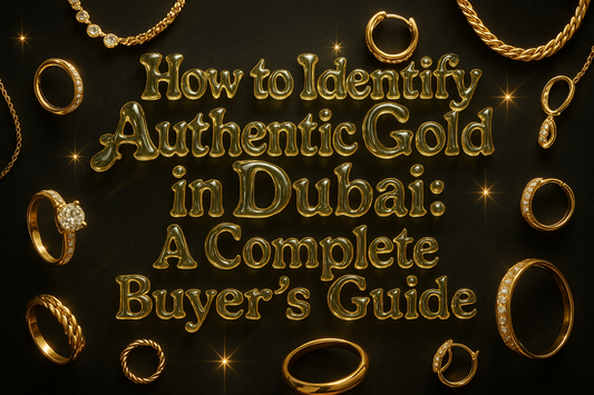 How to Identify Authentic Gold in Dubai: A Complete Buyer’s Guide